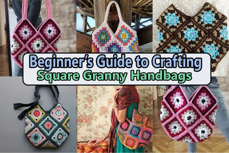 Beginner’s Guide to Crafting Square Granny Handbags