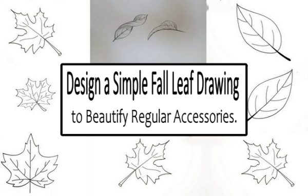 Design a Simple Fall Leaf Drawing to Beautify Regular Accessories.